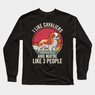 I Like Cavalier King Charles Spaniels And Maybe 3 People Long Sleeve T-Shirt